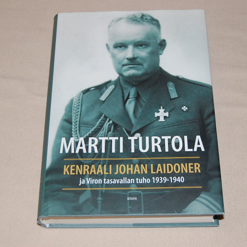 Martti Turtola Kenraali Johan Laidoner ja Viron tasavallan tuho 1939-1940
